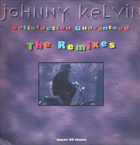 Johnny Kelvin - Satisfaction Guaranteed The Remixes