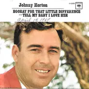 Johnny Horton - Hooray For That Little Difference / Tell My Baby I Love Her