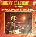 7inch Vinyl Single - Johnny Hallyday - Avant / Tu Peux Partir Si Tu Le Veux - Mono