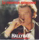 7inch Vinyl Single - Johnny Hallyday - Le Chanteur Abandonné