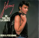 7inch Vinyl Single - Johnny Hallyday - Ne Tuez Pas La Liberté / Rien A Personne