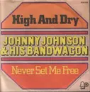 7inch Vinyl Single - Johnny Johnson And The Bandwagon - High And Dry / Never Set Me Free