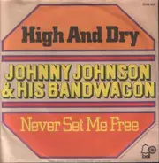 Johnny Johnson And The Bandwagon - High And Dry / Never Set Me Free