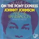 7inch Vinyl Single - Johnny Johnson And The Bandwagon - (Blame It) On The Pony Express