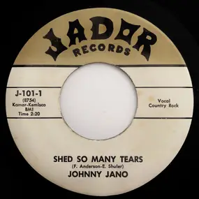 Johnny Jano - Shed So Many Tears / If I Need You (Will I Find You There)