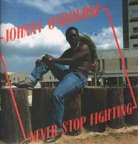 Johnny Osbourne - Never Stop Fighting