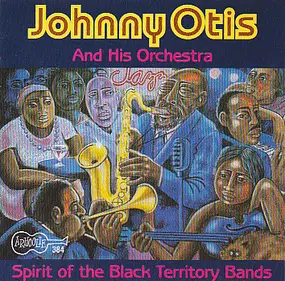 Johnny Otis - Spirit of the Black Territory Bands