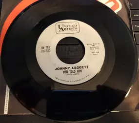 Johnny Leggett - You Told Him / I Told Myself