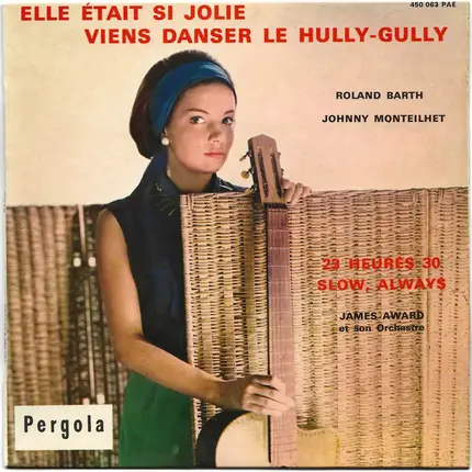 Johnny Monteilhet , James Award Et Son Orchestre , Roland Barth - Elle Était Si Jolie  / Viens Danser Le Hully-Gully /