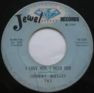 Johnny Mosley - I Love Her, I Need Her / Mistreated By You