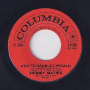 7inch Vinyl Single - Johnny Mathis - How To Handle A Woman / While You're Young