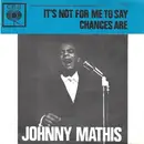 7inch Vinyl Single - Johnny Mathis - It's Not For Me To Say