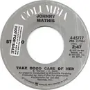 7inch Vinyl Single - Johnny Mathis - Take Good Care Of Her / Walking Tall