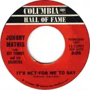 7inch Vinyl Single - Johnny Mathis With Ray Conniff's Orchestra - It's Not For Me To Say / Chances Are