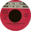 7inch Vinyl Single - Johnny Mathis With Ray Conniff's Orchestra - It's Not For Me To Say / Chances Are