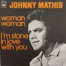 7inch Vinyl Single - Johnny Mathis - Woman Woman / I'm Stone In Love With You