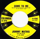 7inch Vinyl Single - Johnny Mathis - Come To Me / When I Am With You