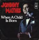7inch Vinyl Single - Johnny Mathis - When A Child Is Born / Every Time You Touch Me (I Get High)