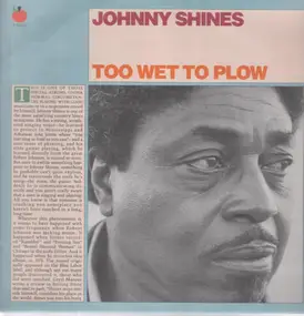 Johnny Shines - Too Wet To Plow