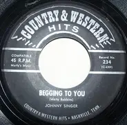 Johnny Singer / The Music City Singers - Begging To You / Mockin' Bird Hill