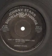 Johnny Starr - Had To Bring You Roses One More Time / I'll Do Anything To Hide My Lonliness