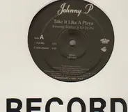 Johnny P - Take It Like A Playa