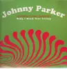 12inch Vinyl Single - Johnny Parker Feat. Robert Crawford - Baby I Need Your Loving
