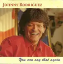 CD - Johnny Rodriguez - You Can Say That Again