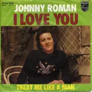 Johnny Roman - I Love You / Treat Me Like A Man