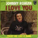 7inch Vinyl Single - Johnny Roman - I Love You / Treat Me Like A Man