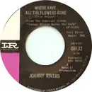 7inch Vinyl Single - Johnny Rivers - Where Have All The Flowers Gone / Love Me While You Can