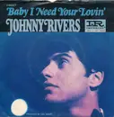 7inch Vinyl Single - Johnny Rivers - Baby I Need Your Lovin'