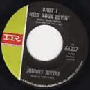 7inch Vinyl Single - Johnny Rivers - Baby I Need Your Lovin'