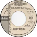 7inch Vinyl Single - Johnny Rivers - Where Have All The Flowers Gone / Love Me While You Can