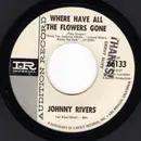 7inch Vinyl Single - Johnny Rivers - Where Have All The Flowers Gone / Love Me While You Can