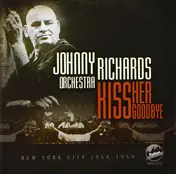 Johnny Richards And His Orchestra - Kiss Her Goodbye: New York City 1958-1959