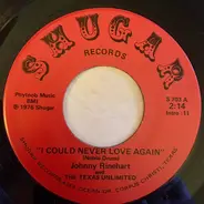 Johnny Rinehart And The Texas Unlimited - I Could Never Love Again / Ain't Got No Home