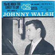 Johnny Walsh - You're Much Too Lovely To Cry