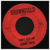 Johnny White - Don't Pity Me / Whole Hog Or None