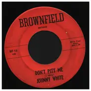 Johnny White - Don't Pity Me / Whole Hog Or None