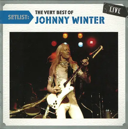 Johnny Winter - Setlist: The Very Best Of Johnny Winter Live