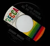 JOHNNY WRIGHT - Is Love Worth All The Heartaches / Nickles, Quarters And Dimes