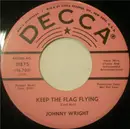 7inch Vinyl Single - Johnny Wright - Keep The Flag Flying / You're Over There (And I'm Over Here)