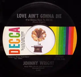 JOHNNY WRIGHT - Love Ain't Gonna Die (I'm Gonna Have To Kill It)