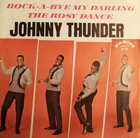 Johnny Thunder - Rock-A-Bye My Darling / The Rosy Dance