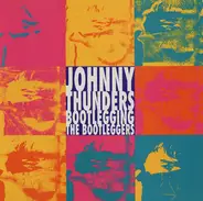 Johnny Thunders - Bootlegging The Bootleggers