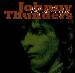JOHNNY THUNDERS - Belfast Nights