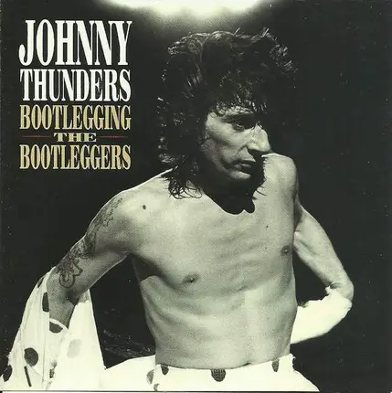 Johnny Thunders - Bootlegging The Bootleggers