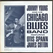 Johnny Young With The Chicago Blues Band Featuring Otis Spann , James Cotton - Johnny Young And His Chicago Blues Band