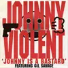 7inch Vinyl Single - Johnny Violent Featuring Gil Savage - Johnny Is A Bastard